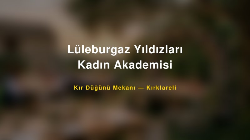 Lüleburgaz Yıldızları Kadın Akademisi Kırklareli Kır Düğünü Mekanı