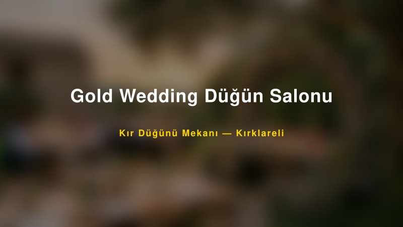 Gold Wedding Düğün Salonu Kırklareli Kır Düğünü Mekanı