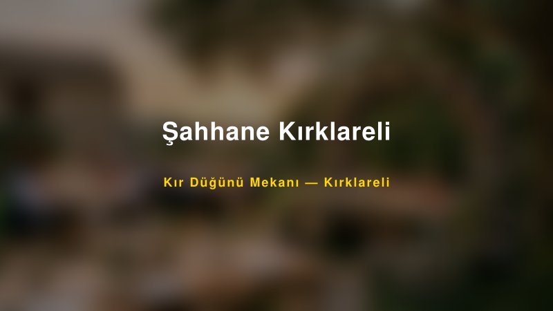 Şahhane Kırklareli Kırklareli Kır Düğünü Mekanı