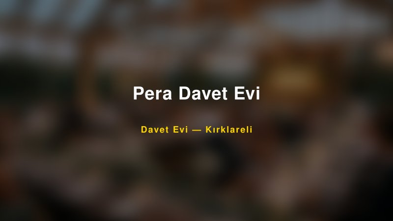 Pera Davet Evi — Kırklareli Kır Düğünü Mekanı Rehberi