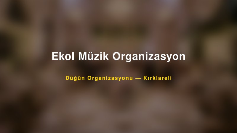 Ekol Müzik Organizasyon — Kırklareli Kır Düğünü Mekanı Rehberi