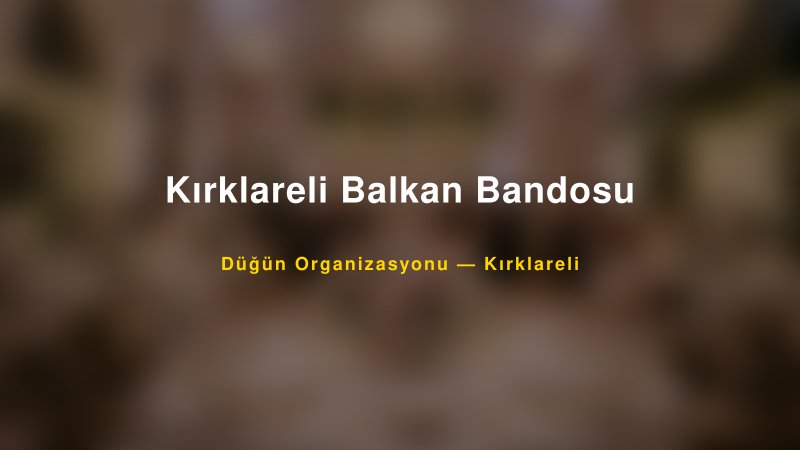 Kırklareli Balkan Bandosu — Kırklareli Kır Düğünü Mekanı Rehberi