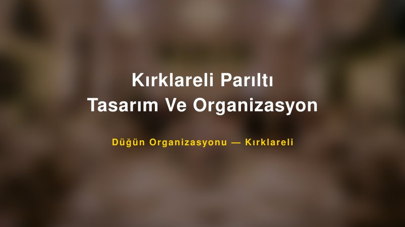 Kırklareli Parıltı Tasarım Ve Organizasyon — Kırklareli Kır Düğünü Mekanı Rehberi