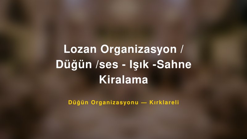 Lozan Organizasyon / Düğün /ses - Işık -Sahne Kiralama — Kırklareli Kır Düğünü Mekanı Rehberi