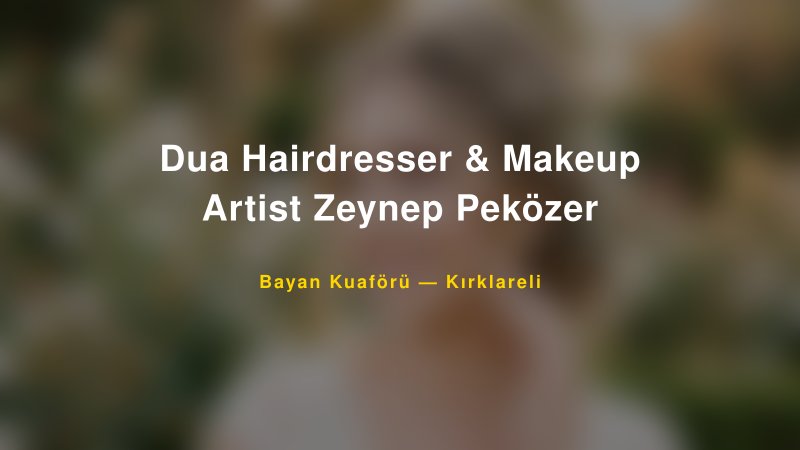 Dua Hairdresser & Makeup Artist Zeynep Peközer — Kırklareli Kır Düğünü Mekanı Rehberi