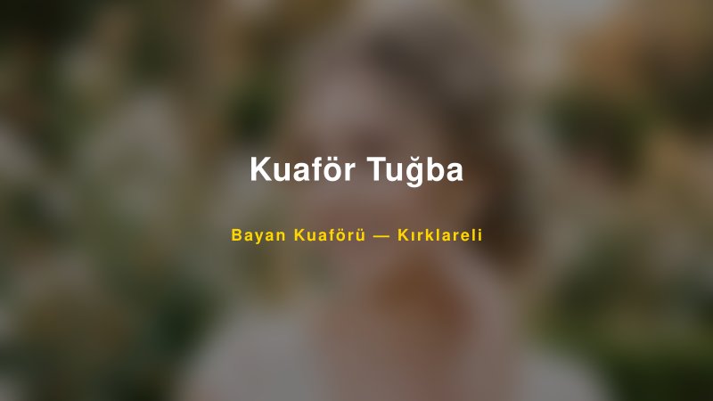 Kuaför Tuğba Kırklareli Kadın Kuaförü & Gelin Saçı