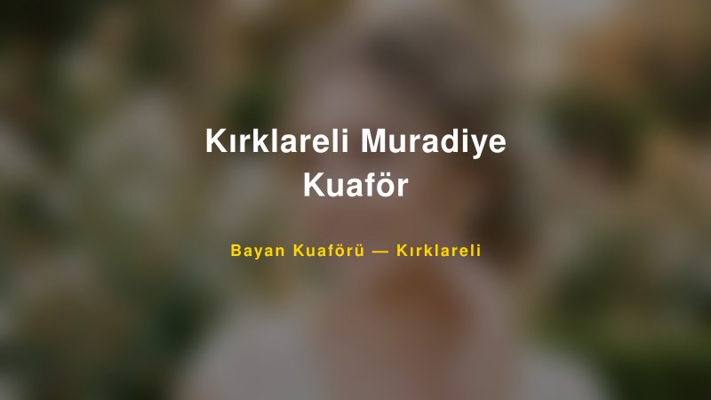 Kırklareli Muradiye Kuaför — Kırklareli Kır Düğünü Mekanı Rehberi