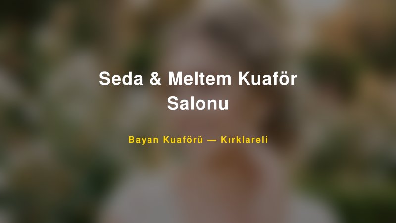 Seda & Meltem Kuaför Salonu — Kırklareli Kır Düğünü Mekanı Rehberi