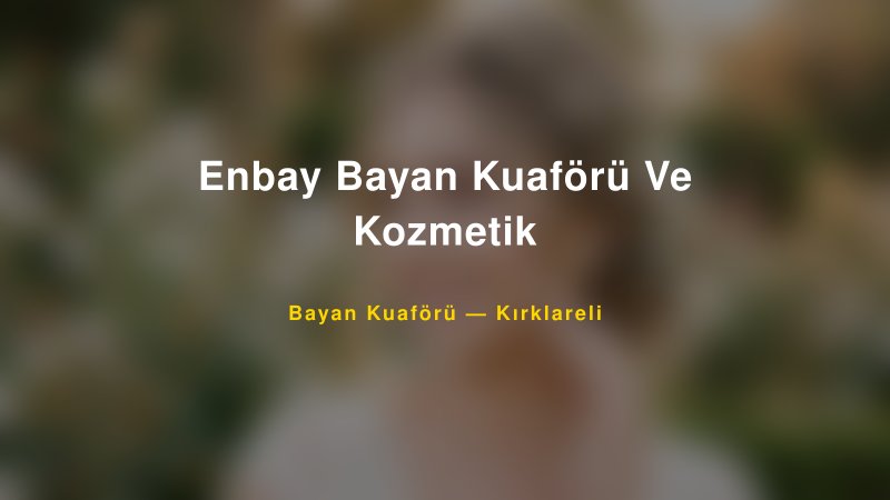 Enbay Bayan Kuaförü Ve Kozmetik — Kırklareli Kır Düğünü Mekanı Rehberi