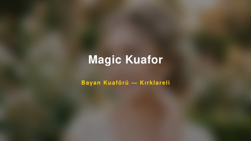 Magic Kuafor — Kırklareli Kır Düğünü Mekanı Rehberi