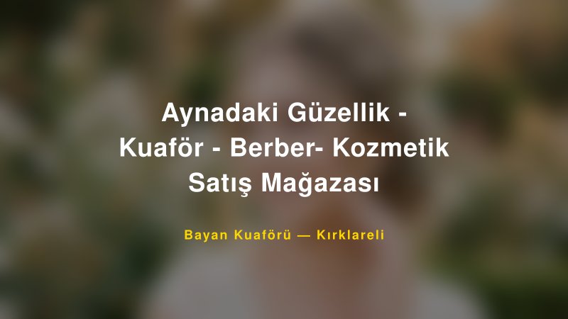 Aynadaki Güzellik - Kuaför - Berber- Kozmetik Satış Mağazası — Kırklareli Kır Düğünü Mekanı Rehberi