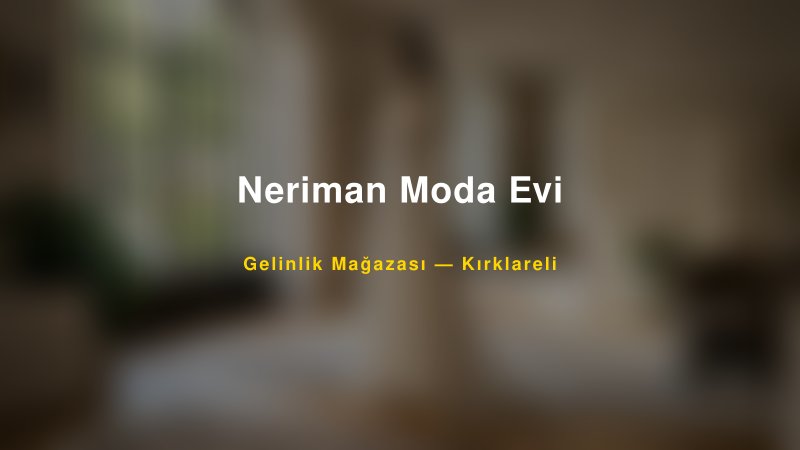 Neriman Moda Evi — Kırklareli Kır Düğünü Mekanı Rehberi