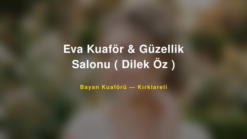 Eva Kuaför & Güzellik Salonu ( Dilek Öz ) — Kırklareli Kır Düğünü Mekanı Rehberi