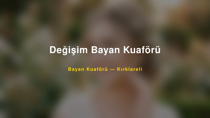 Değişim Bayan Kuaförü — Kırklareli Kır Düğünü Mekanı Rehberi