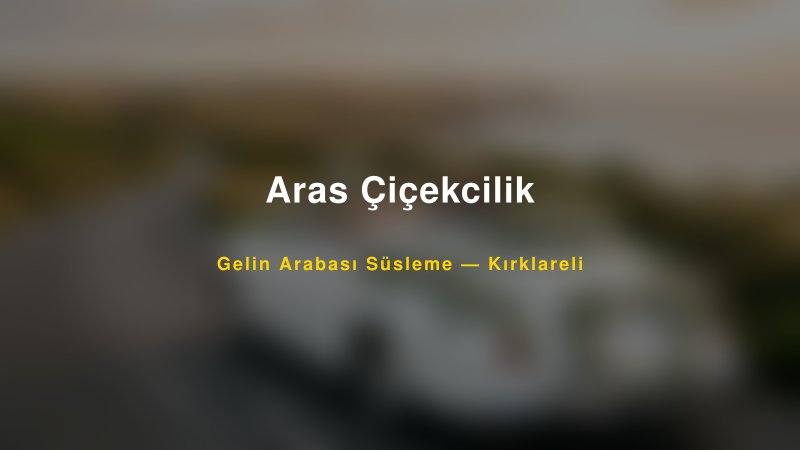 Aras Çiçekcilik — Kırklareli Kır Düğünü Mekanı Rehberi