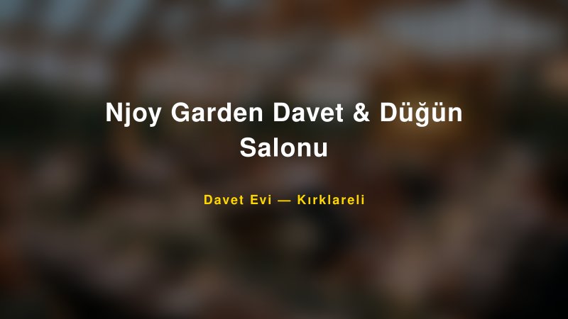 Njoy Garden Davet & Düğün Salonu — Kırklareli Kır Düğünü Mekanı Rehberi