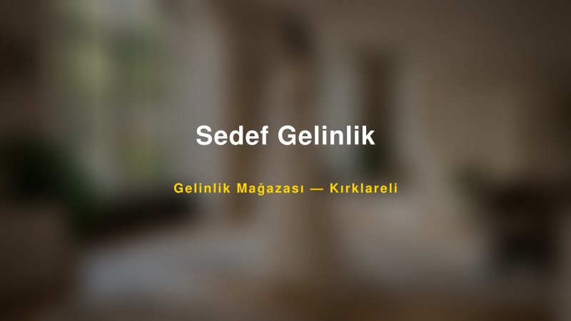 Sedef Gelinlik — Kırklareli Kır Düğünü Mekanı Rehberi