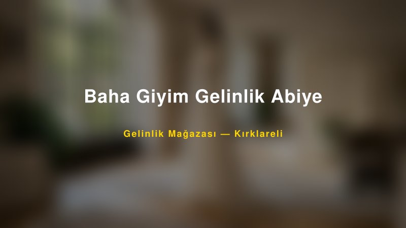 Baha Giyim Gelinlik Abiye — Kırklareli Kır Düğünü Mekanı Rehberi