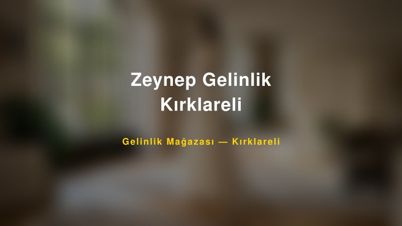 Zeynep Gelinlik Kırklareli — Kırklareli Kır Düğünü Mekanı Rehberi