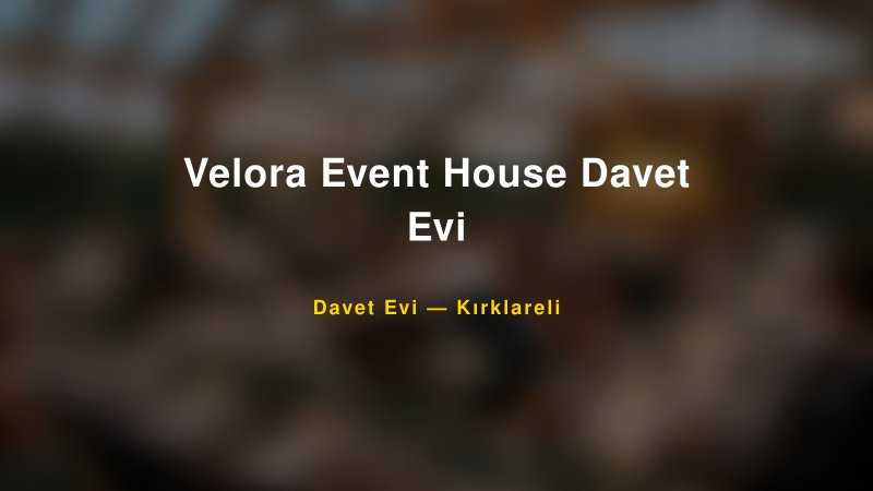 Velora Event House Davet Evi Nişan ve Davet Organizasyonu İpuçları