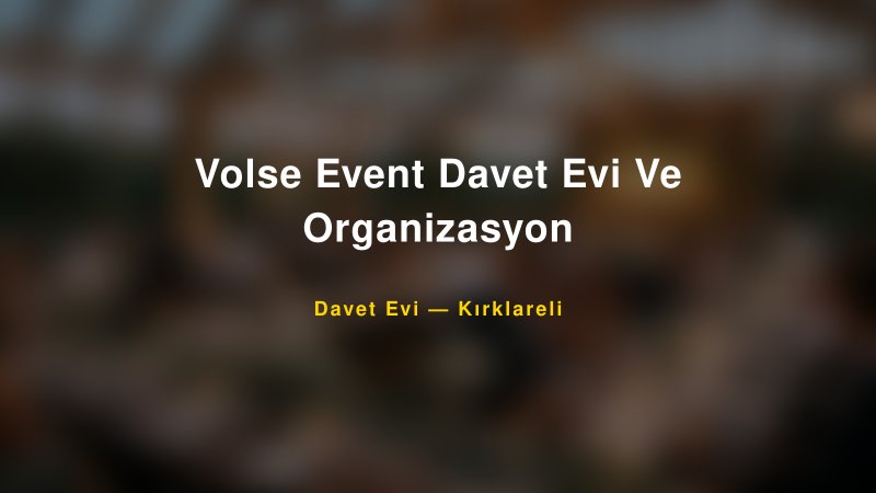 Volse Event Davet Evi Ve Organizasyon Nişan ve Davet Organizasyonu İpuçları
